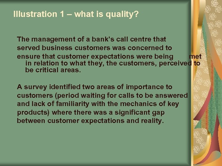 Illustration 1 – what is quality? The management of a bank’s call centre that
