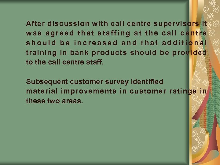 After discussion with call centre supervisors it was agreed that staffing at the call