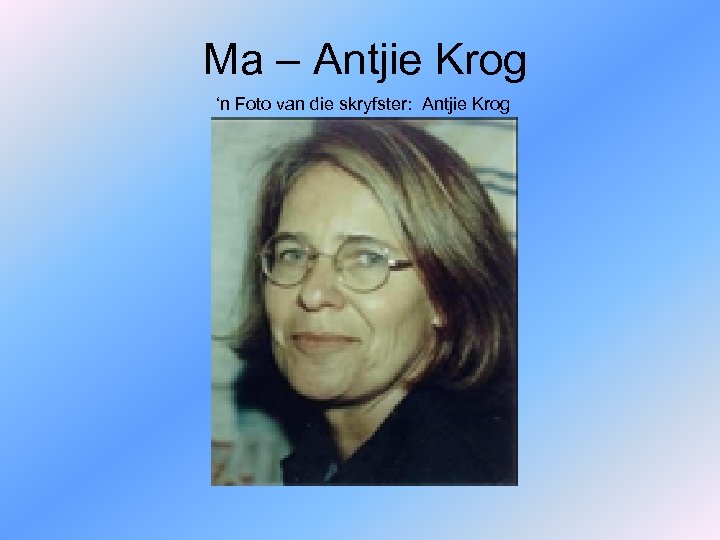 Ma – Antjie Krog ‘n Foto van die skryfster: Antjie Krog 