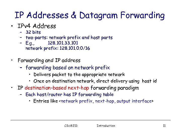 IP Addresses & Datagram Forwarding • IPv 4 Address – 32 bits – two-parts:
