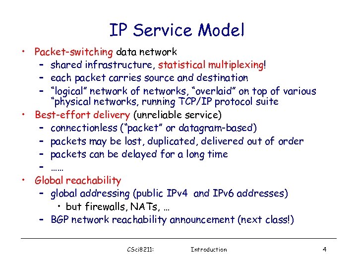 IP Service Model • Packet-switching data network – shared infrastructure, statistical multiplexing! – each