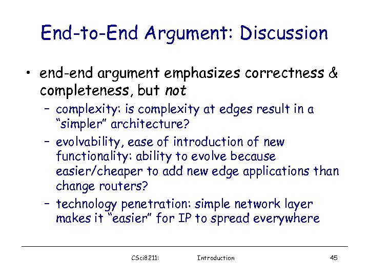 End-to-End Argument: Discussion • end-end argument emphasizes correctness & completeness, but not – complexity: