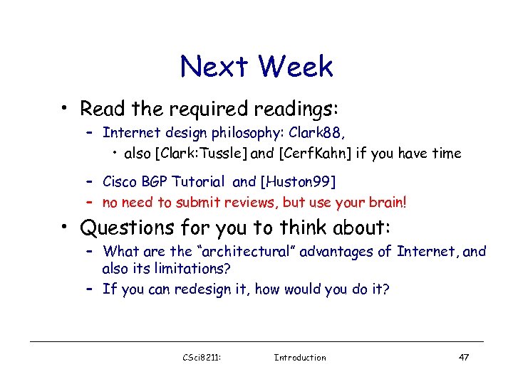 Next Week • Read the required readings: – Internet design philosophy: Clark 88, •