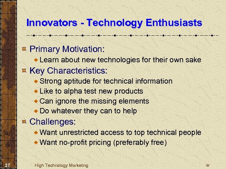 Innovators - Technology Enthusiasts Primary Motivation: Learn about new technologies for their own sake