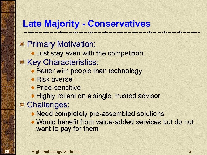 Late Majority - Conservatives Primary Motivation: Just stay even with the competition. Key Characteristics: