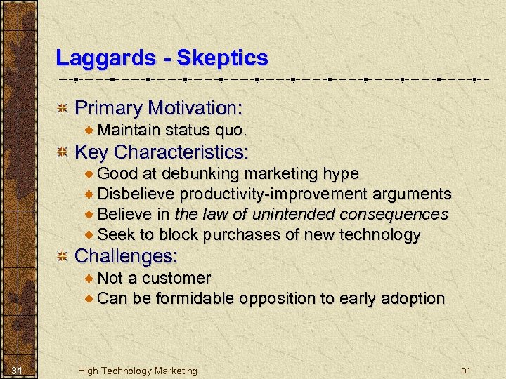 Laggards - Skeptics Primary Motivation: Maintain status quo. Key Characteristics: Good at debunking marketing