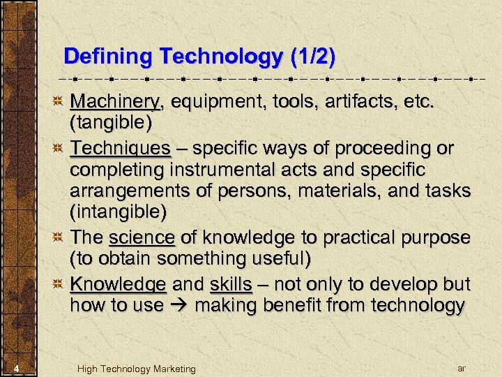 Defining Technology (1/2) Machinery, equipment, tools, artifacts, etc. (tangible) Techniques – specific ways of