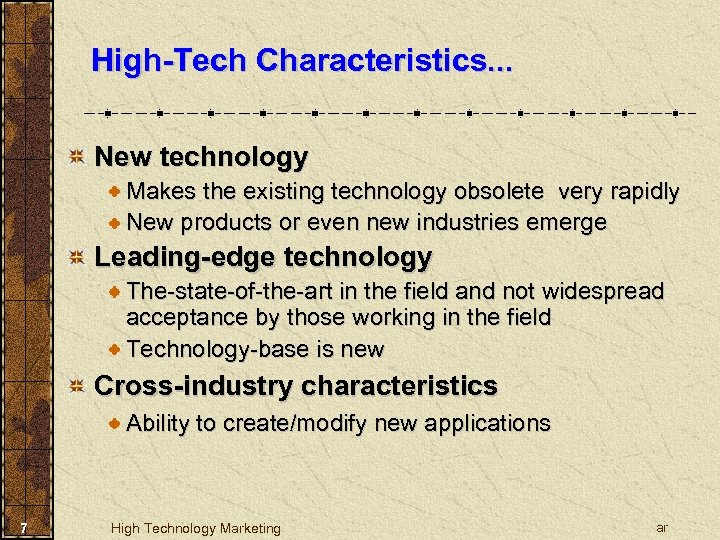 High-Tech Characteristics. . . New technology Makes the existing technology obsolete very rapidly New