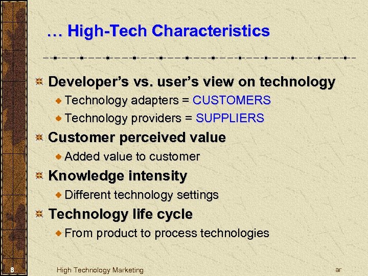 … High-Tech Characteristics Developer’s vs. user’s view on technology Technology adapters = CUSTOMERS Technology