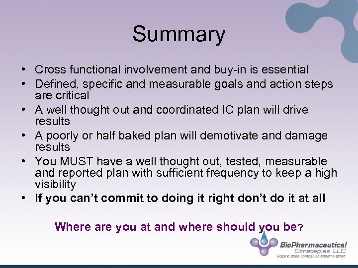 Summary • Cross functional involvement and buy-in is essential • Defined, specific and measurable