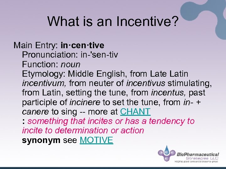 What is an Incentive? Main Entry: in·cen·tive Pronunciation: in-'sen-tiv Function: noun Etymology: Middle English,