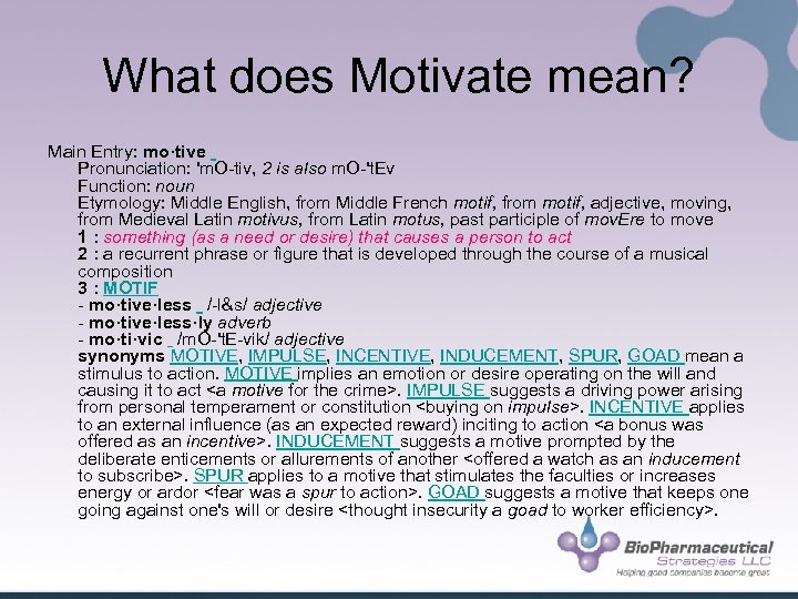 What does Motivate mean? Main Entry: mo·tive Pronunciation: 'm. O-tiv, 2 is also m.