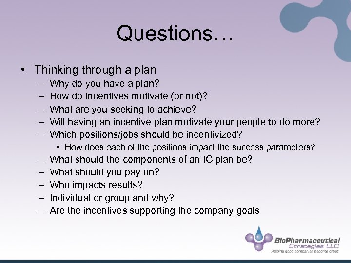 Questions… • Thinking through a plan – – – Why do you have a