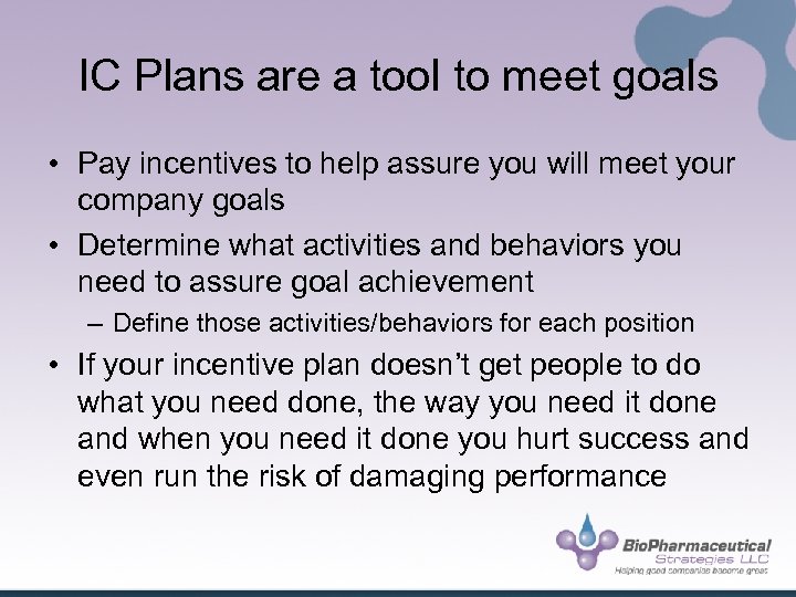 IC Plans are a tool to meet goals • Pay incentives to help assure