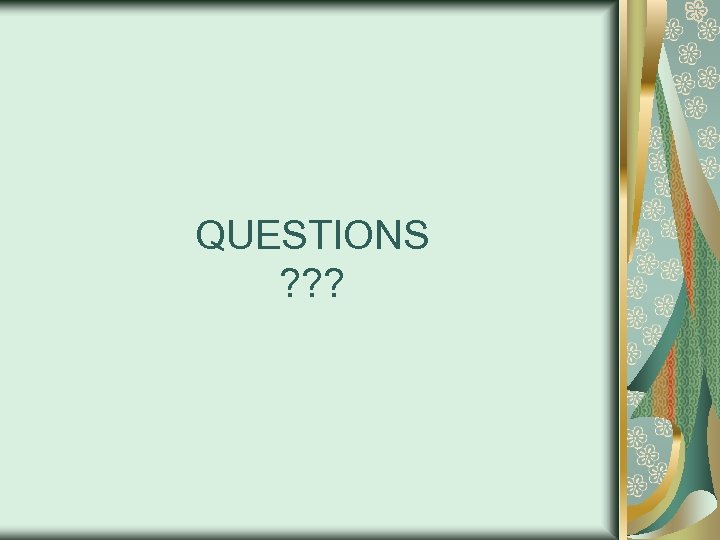 QUESTIONS ? ? ? 
