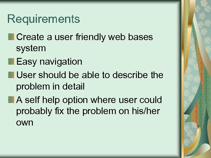 Requirements Create a user friendly web bases system Easy navigation User should be able