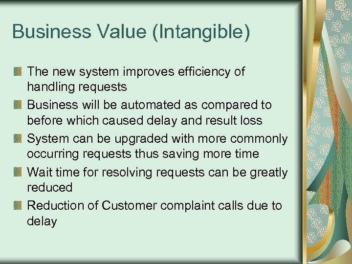 Business Value (Intangible) The new system improves efficiency of handling requests Business will be