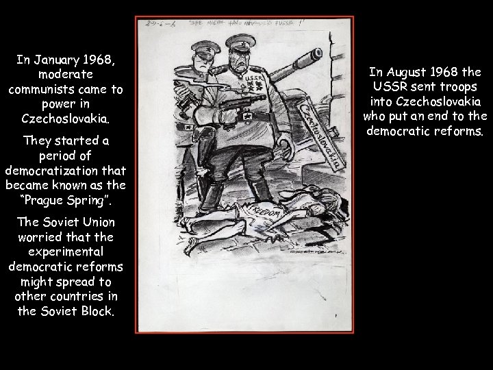 In January 1968, moderate communists came to power in Czechoslovakia. They started a period