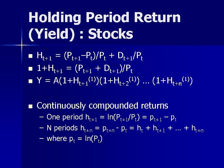 Holding Period Return (Yield) : Stocks n Ht+1 = (Pt+1–Pt)/Pt + Dt+1/Pt 1+Ht+1 =