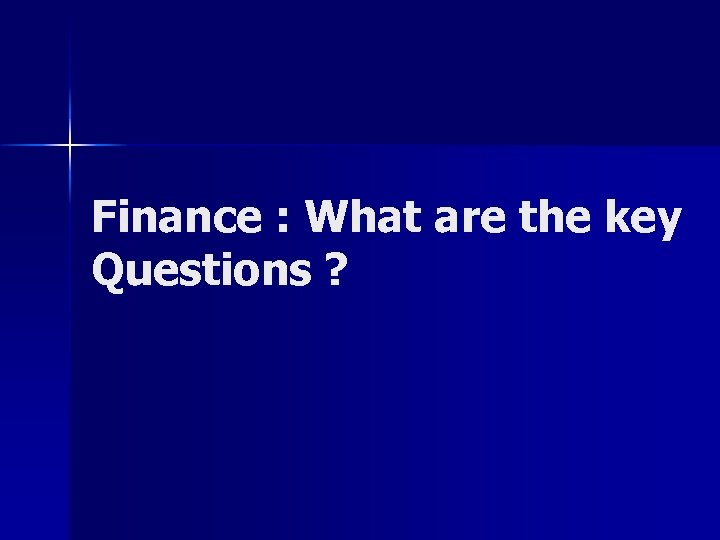 Finance : What are the key Questions ? 
