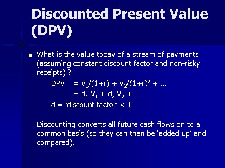 Discounted Present Value (DPV) n What is the value today of a stream of