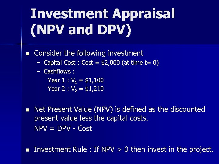 Investment Appraisal (NPV and DPV) n Consider the following investment – Capital Cost :