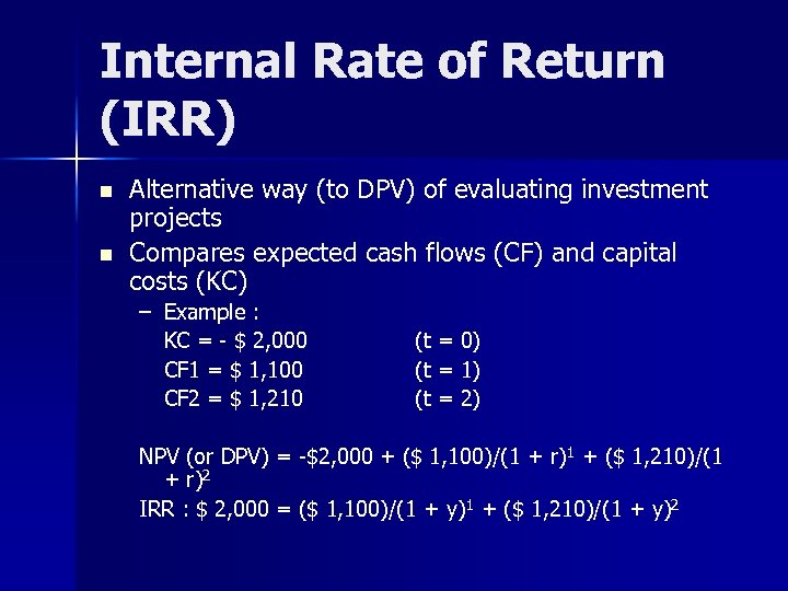 Internal Rate of Return (IRR) n n Alternative way (to DPV) of evaluating investment