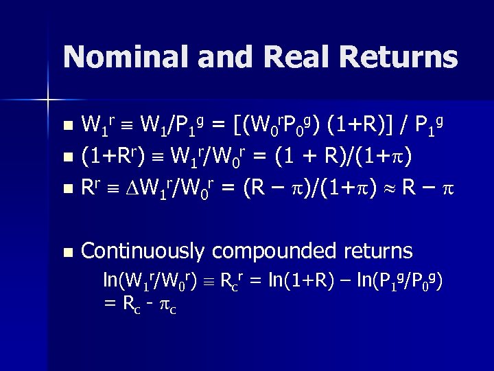 Nominal and Real Returns W 1 r W 1/P 1 g = [(W 0