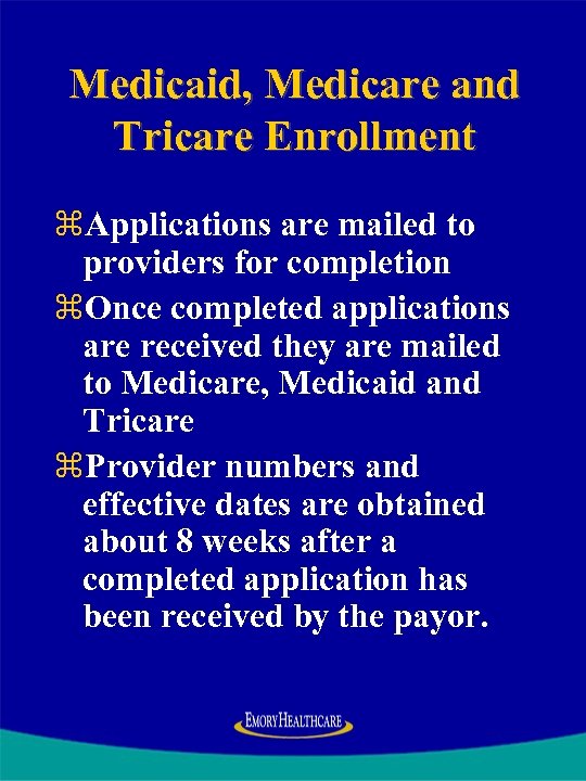 Medicaid, Medicare and Tricare Enrollment z. Applications are mailed to providers for completion z.