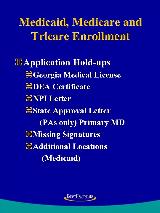 Medicaid, Medicare and Tricare Enrollment z. Application Hold-ups z. Georgia Medical License z. DEA