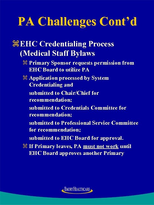 PA Challenges Cont’d z EHC Credentialing Process (Medical Staff Bylaws z Primary Sponsor requests
