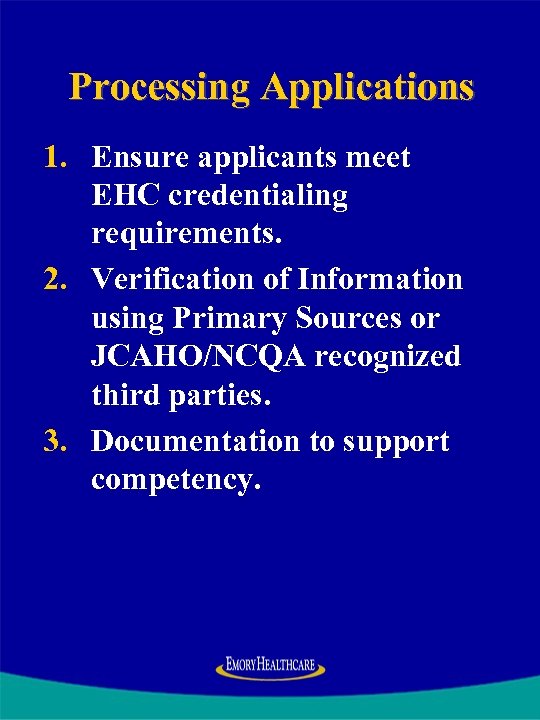 Processing Applications 1. Ensure applicants meet EHC credentialing requirements. 2. Verification of Information using