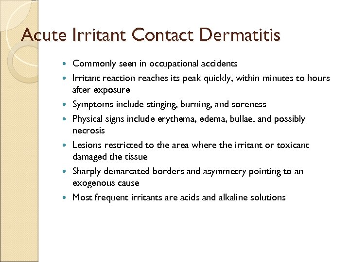 Acute Irritant Contact Dermatitis Commonly seen in occupational accidents Irritant reaction reaches its peak