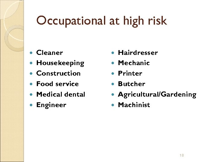 Occupational at high risk Cleaner Housekeeping Construction Food service Medical dental Engineer Hairdresser Mechanic