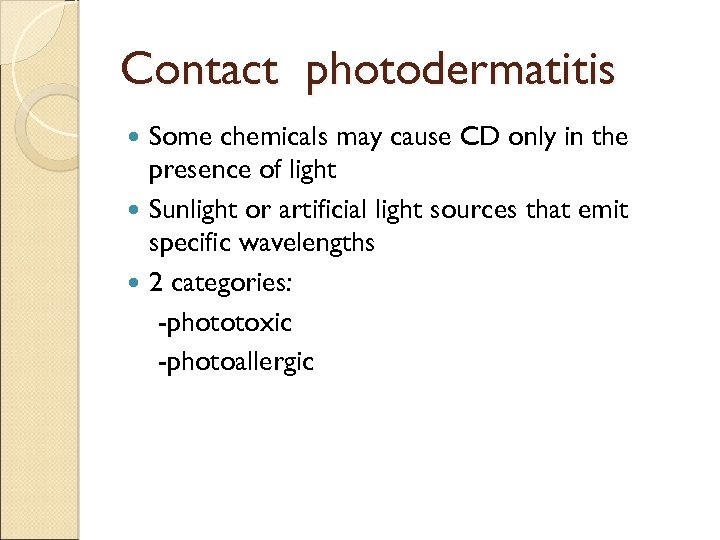 Contact photodermatitis Some chemicals may cause CD only in the presence of light Sunlight