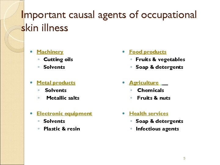 Important causal agents of occupational skin illness Machinery ◦ Cutting oils ◦ Solvents Food