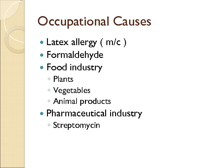 Occupational Causes Latex allergy ( m/c ) Formaldehyde Food industry ◦ Plants ◦ Vegetables