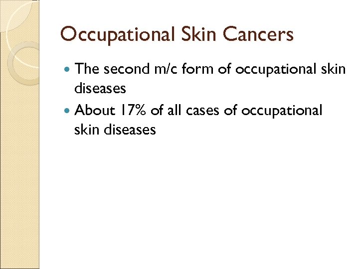 Occupational Skin Cancers The second m/c form of occupational skin diseases About 17% of