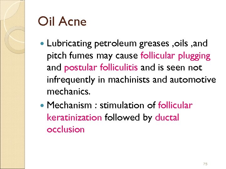 Oil Acne Lubricating petroleum greases , oils , and pitch fumes may cause follicular