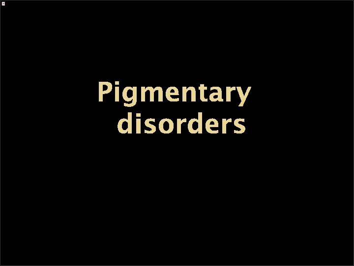 Pigmentary disorders 