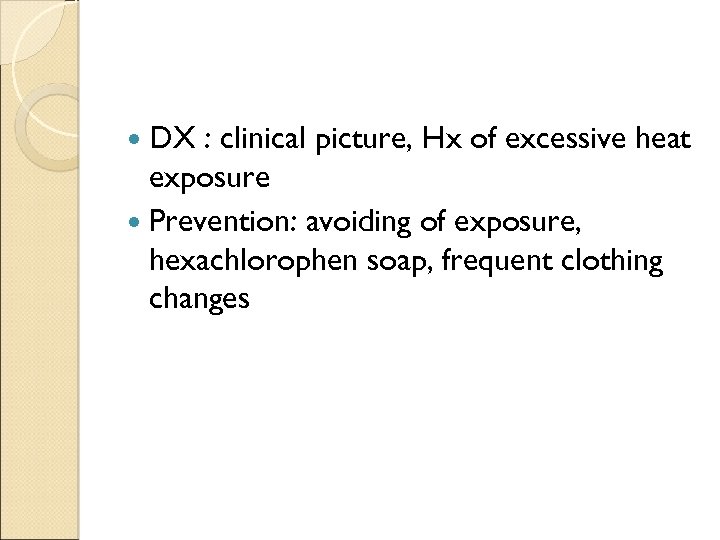  DX : clinical picture, Hx of excessive heat exposure Prevention: avoiding of exposure,