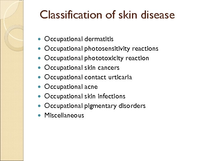 Classification of skin disease Occupational dermatitis Occupational photosensitivity reactions Occupational phototoxicity reaction Occupational skin