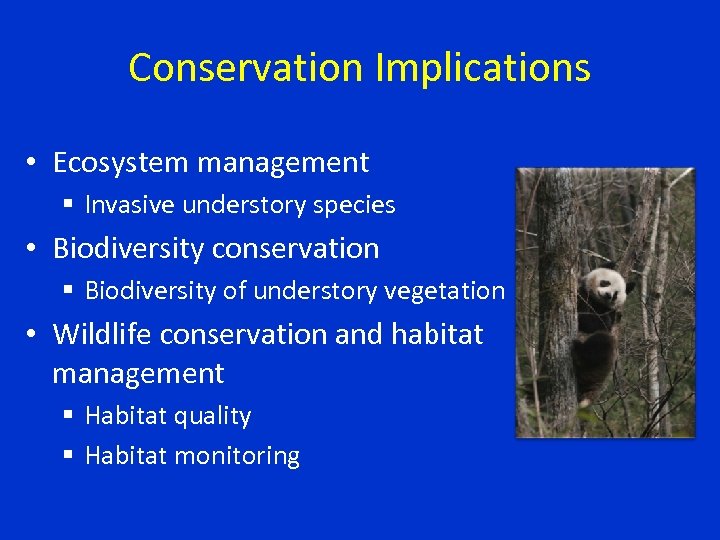 Conservation Implications • Ecosystem management § Invasive understory species • Biodiversity conservation § Biodiversity