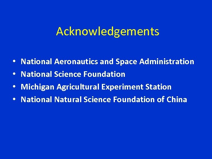 Acknowledgements • • National Aeronautics and Space Administration National Science Foundation Michigan Agricultural Experiment