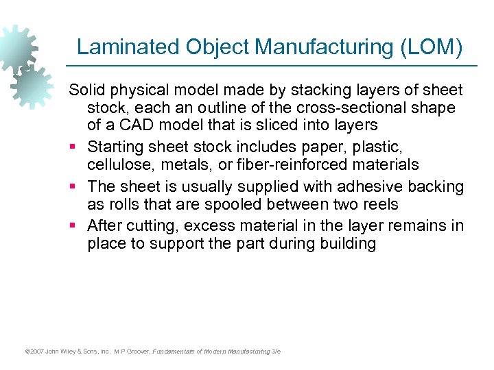 Laminated Object Manufacturing (LOM) Solid physical model made by stacking layers of sheet stock,