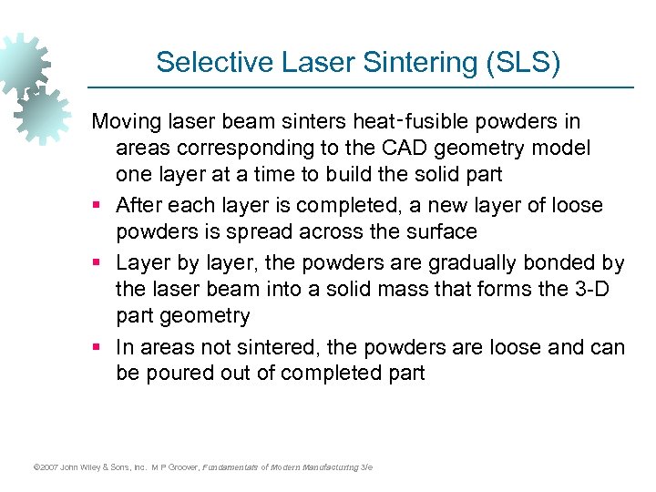 Selective Laser Sintering (SLS) Moving laser beam sinters heat‑fusible powders in areas corresponding to