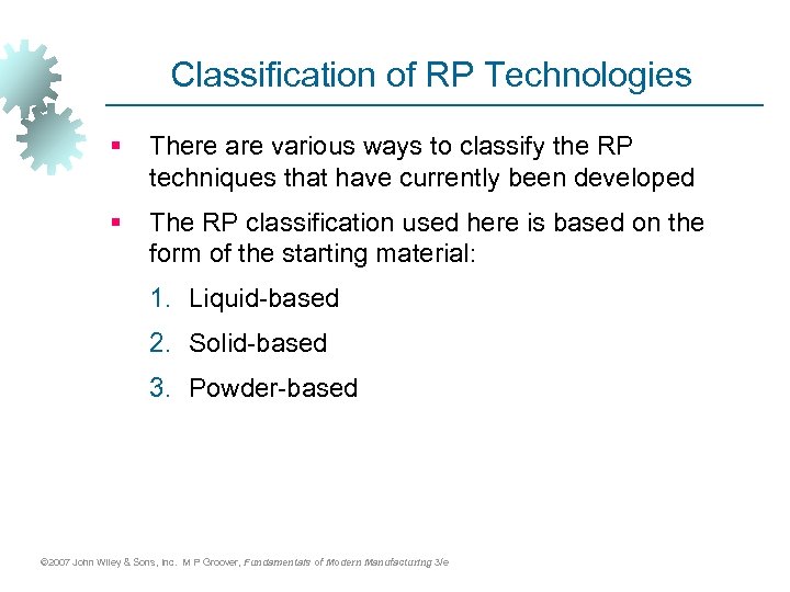 Classification of RP Technologies § There are various ways to classify the RP techniques