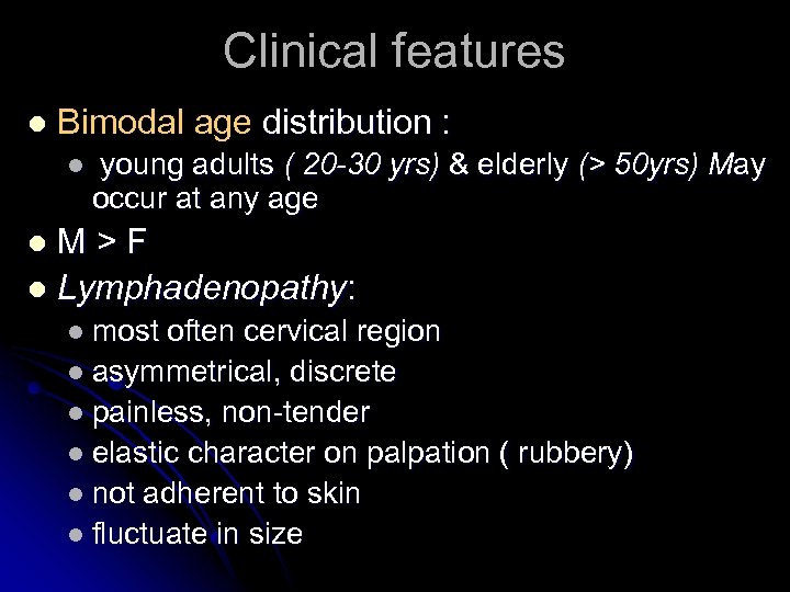 Clinical features l Bimodal age distribution : l young adults ( 20 -30 yrs)