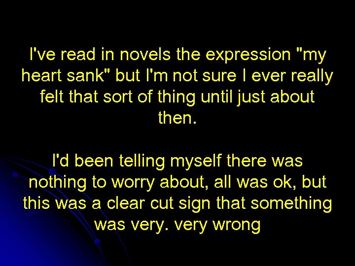 I've read in novels the expression "my heart sank" but I'm not sure I