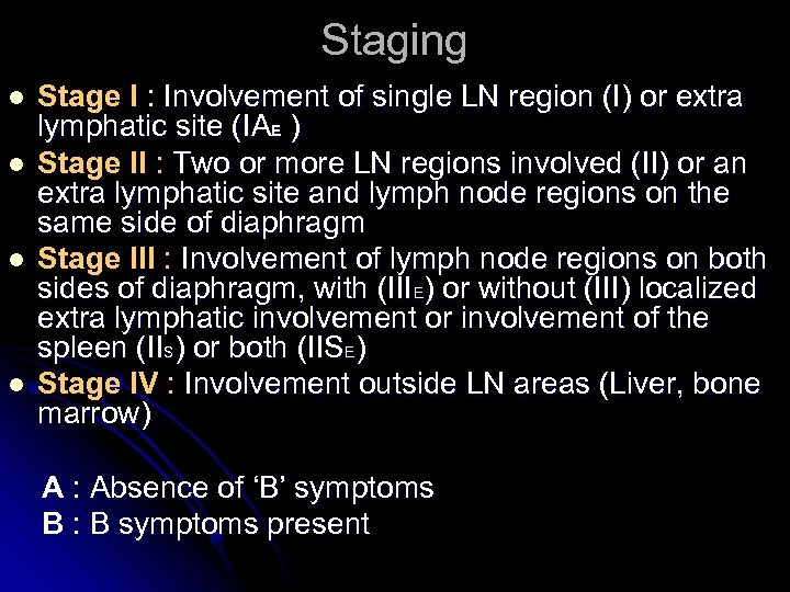 Staging l l Stage I : Involvement of single LN region (I) or extra